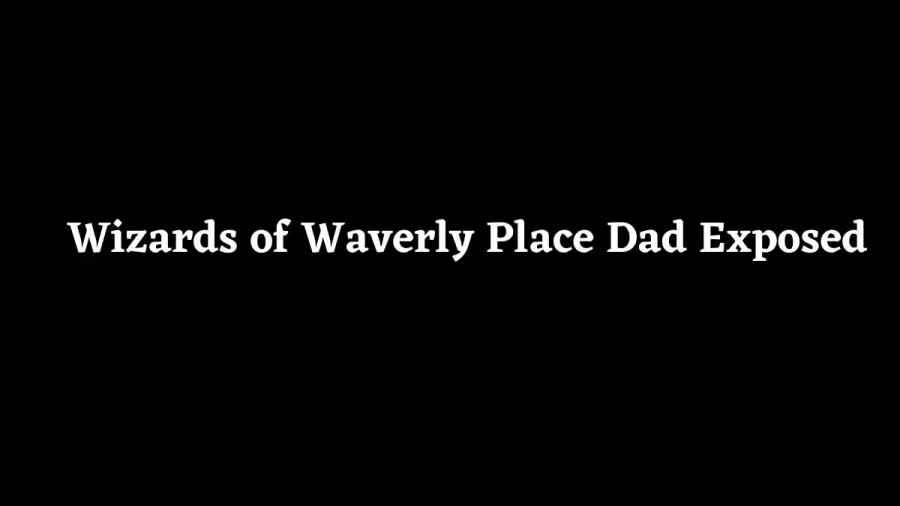 Wizards of Waverly Place Dad Exposed