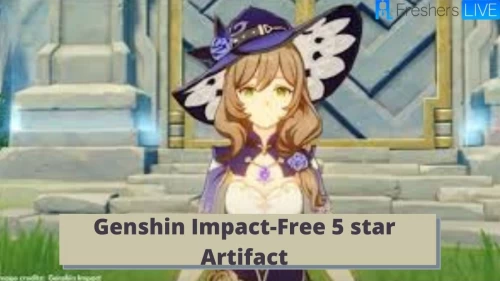 Genshin Impact Free 5 star Artifact: Find All 5 Start in Genshin Impact, How to get 5 Star Characters, Genshin Impact 5-Star Weapons Here