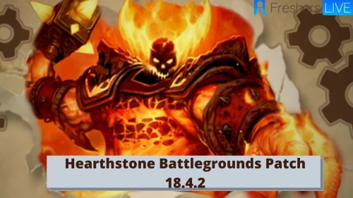 Hearthstone Battlegrounds Patch 18.4.2: Know Hearthstone Battlegrounds Update, Hearthstone Patch Notes