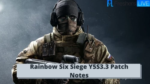 Rainbow Six Siege Y5S3.3 Patch Notes: Know Rainbow Six Siege Y5S3.3 Patch Notes Today