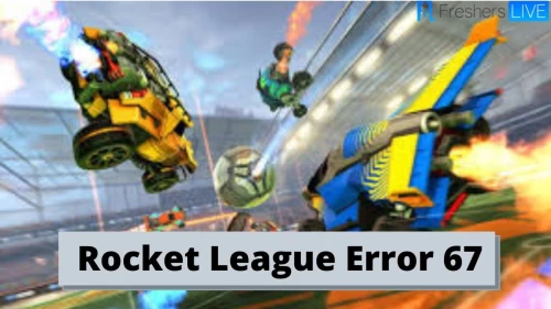 Rocket League Error 67: How to Fix Rocket League Error 67?