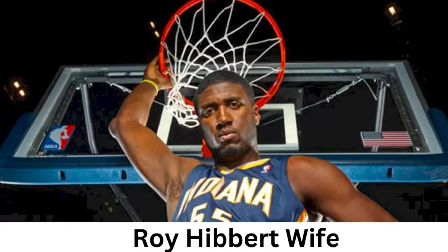 Roy Hibbert Wife Who is Roy Hibbert Wife?