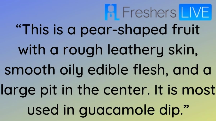 This Is A Pear-Shaped Fruit With A Rough Leathery Skin, Smooth Oily Riddle Ever: Can You Solve This Tricky Riddle?