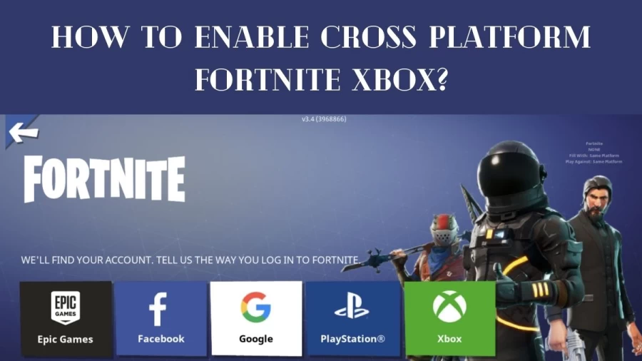 How To Enable Cross-Platform Fortnite Xbox? Complete Guide on How To Enable Cross-Platform In Fortnite on Xbox