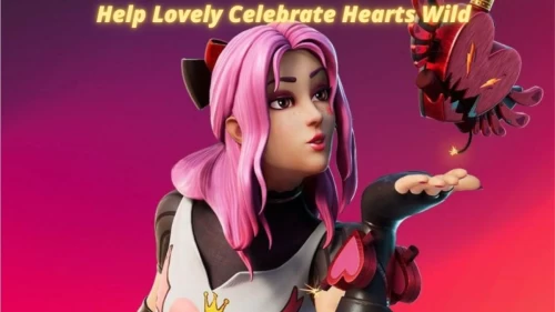 How To Help Lovely Celebrate Hearts Wild In Fortnite? Learn How Do You Help Lovely Celebrate Hearts Wild