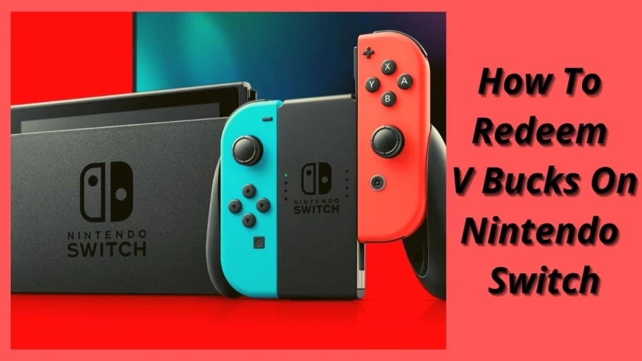 How To Redeem Vbucks On Nintendo Switch, Complete Guide On Redeem V Bucks On Nintendo Switch Here!