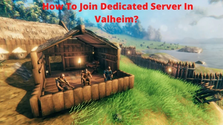 Valheim How to Join Dedicated Server: Complete Guide for How to Set Up a Dedicated Server in Valheim?