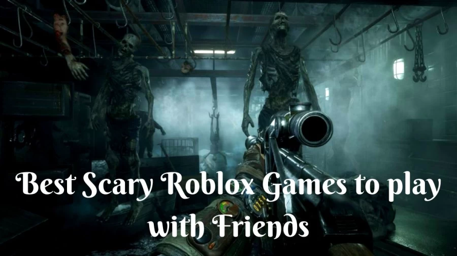 Best Scary Roblox Games To Play With Friends: Check List Of Top Scary Games On Roblox To Play With Friends and What Are Some Scary Games on Roblox?