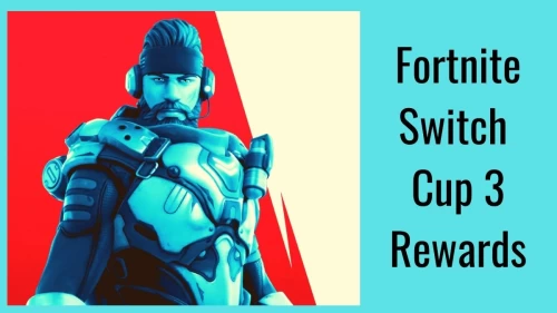 Fortnite Switch Cup 3 Rewards, Know About The Cosmetics, And Switch Cup 3 Here!