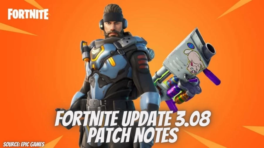 Fortnite update 3.08 Patch Notes, What is Included in the Latest Patch?