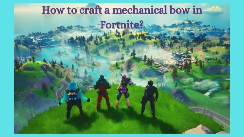 How To Craft A Mechanical Bow In Fortnite? Know Here Craft A Mechanical Bow in Fortnite Details