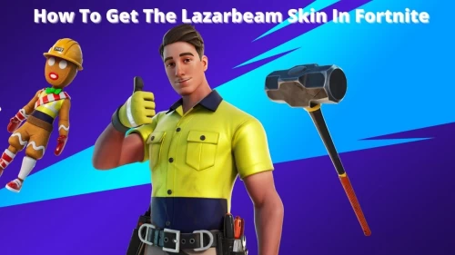 How To Get The LazarBeam Skin In Fortnite? Get the Complete Guide Here