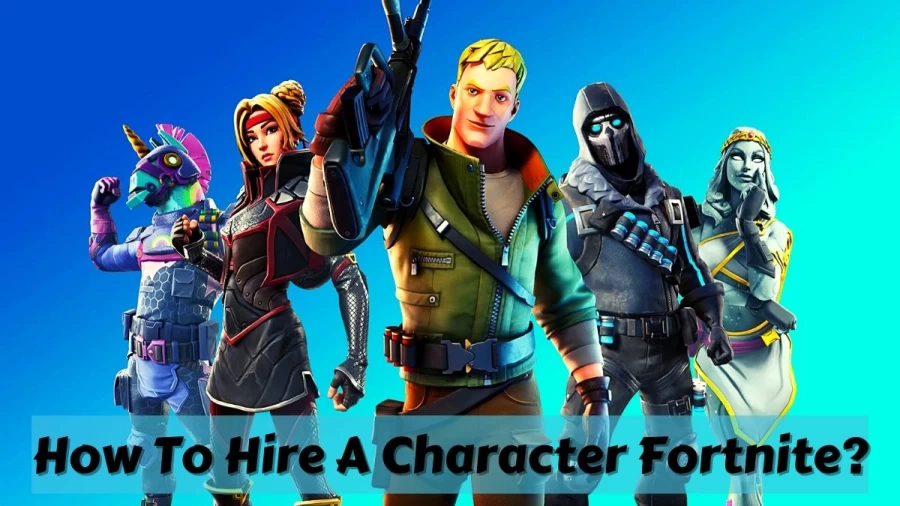 How To Hire A Character Fortnite? Get To Know The Steps To Hire The Characters In Fortnite Here!