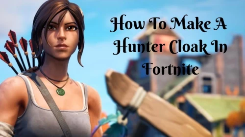 How To Make A Hunter Cloak In Fortnite, What Does The Hunters Cloak Do