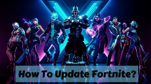 How To Update Fortnite On PC? Find Out the Steps Here