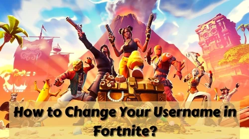 How to Change Your Username in Fortnite? Find The Ways To Change Your Name In Fortnite Here!