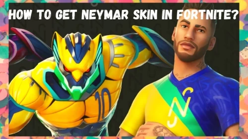 How To Get Neymar Skin In Fortnite? Check Step By Step Guide To Get Neymar Here!