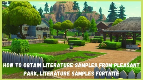 How To Obtain Literature Samples From Pleasant Park, Literature Samples Fortnite Is Given Here!