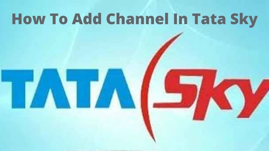 How To Add Channel In Tata Sky? Add Channel In Tata Sky via SMS, Online and Customer Care, Check All New DTH Plans and Price