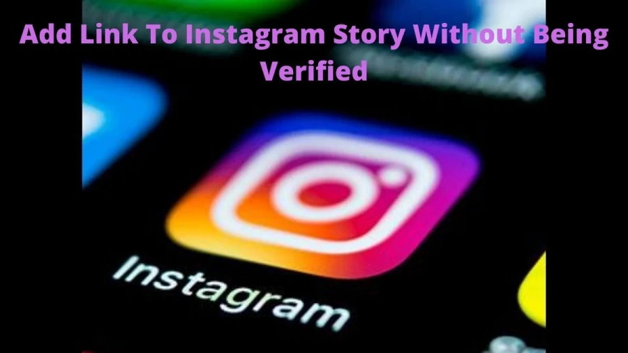 How To Add Link To Instagram Story Without Being Verified? Get the Complete Guide on Add Links to your Instagram story