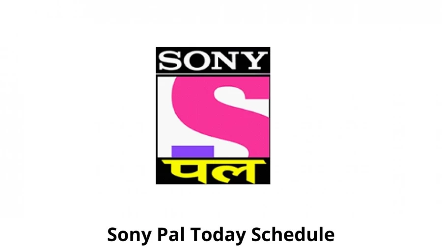 Sony Pal Schedule Today, Check Sony Pal Program Schedule, Complete List of Sony Pal Schedule List, Timing Today 2021, and Timing Today India