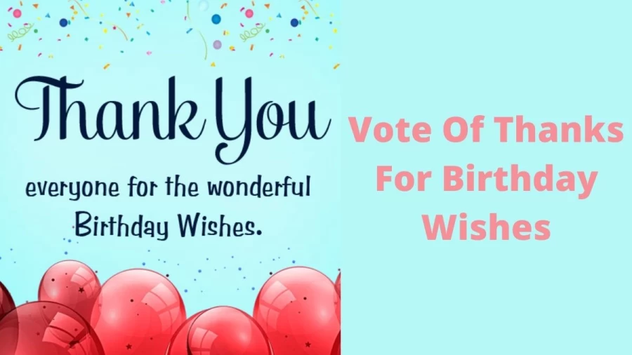 Vote Of Thanks For Birthday Wishes: How to Say Thanks For Birthday Wishes? Check Here