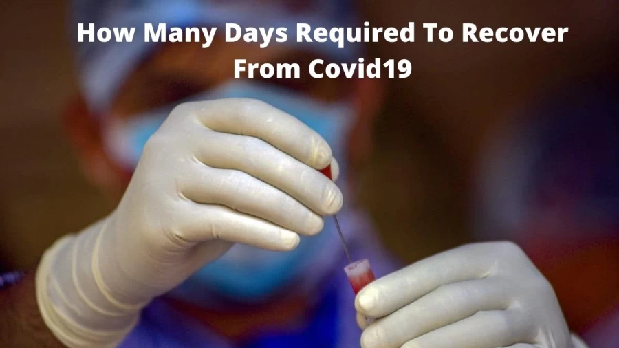 How Many Days Required To Recover From Covid19? Know The Time Needed To Recover From Coronavirus