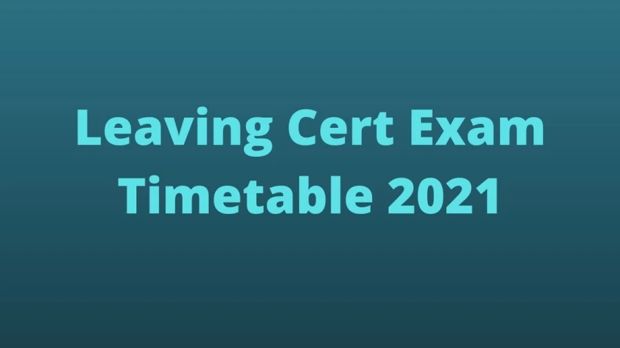 Leaving Cert Exam Timetable 2021: Leaving Cert Timetable 2021 Out, Check The Timetable Here