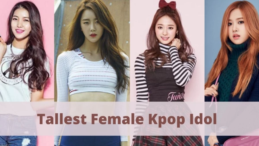 Tallest Female Kpop Idol: Who Is The Tallest Kpop Idol Female?