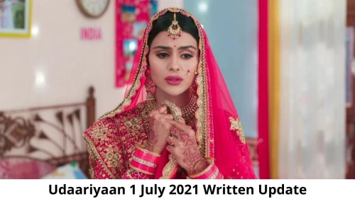 Udaariyaan 1 July 2021 Written Update, Upcoming Twists In Udaariyaan