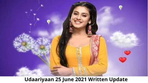 Udaariyaan 25 June 2021 Written Update, Upcoming Twists In Udaariyaan