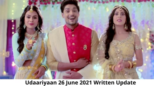 Udaariyaan 26 June 2021 Written Update, Upcoming Twists In Udaariyaan