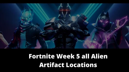 Fortnite Week 5 all Alien Artifact Locations Where to Find all the Alien Artifacts in Fortnite Week 5?