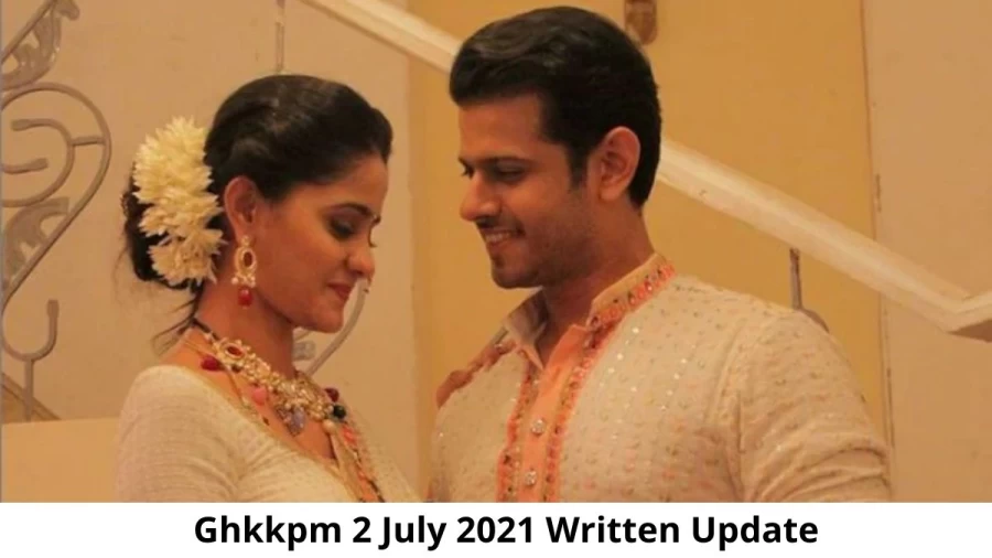 Ghkkpm 2 July 2021 Written Update, Upcoming Twists In Ghkkpm