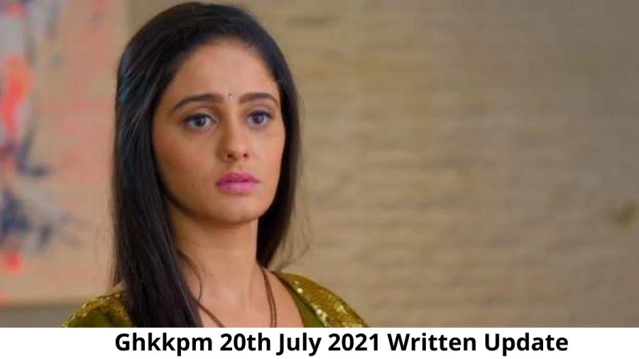 Ghkkpm 20th July 2021 Written Update, Upcoming Twists In Ghkkpm