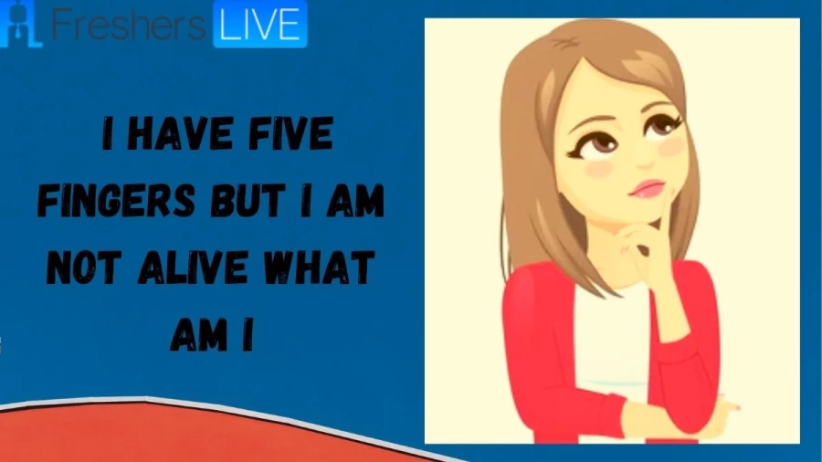 I Have Five Fingers But I Am Not Alive What Am I: Explore Its Answer And Explanation Here!