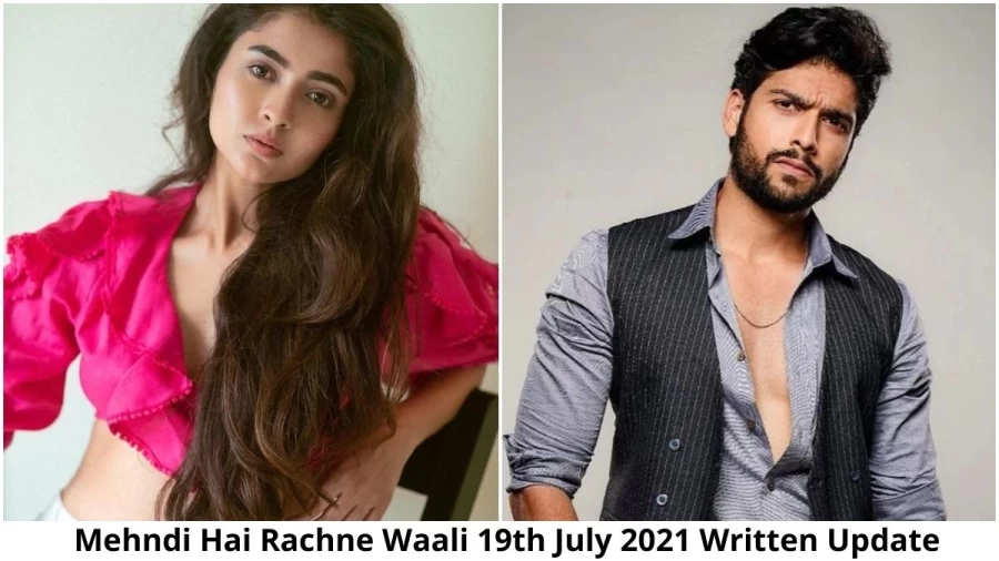 Mehndi Hai Rachne Wali 19th July 2021 Written Update, Upcoming Twists In Mehndi Hai Rachne Wali