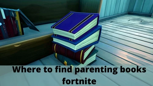 Parenting Books Fortnite: Where To Find Parenting Books Fortnite?