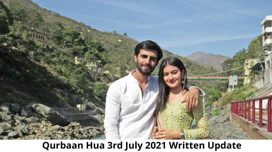 Qurbaan Hua 3rd July 2021 Written Update, Upcoming Twists In Qurbaan Hua