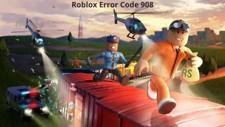 Roblox Error Code 908: What Is Error Code 908 and How To Fix Roblox Error Code 908?