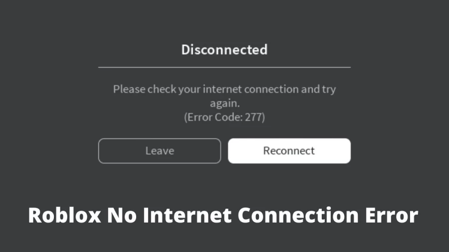 Roblox No Internet Connection Error: Why Does Roblox Keep Saying No Internet Connection?