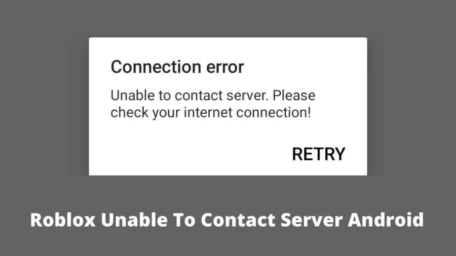 Roblox Unable To Contact Server Android: How To Fix Connection Error On Roblox?