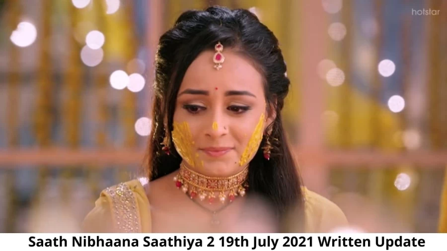 Saath Nibhana Saathiya 2 (SNS2) 19th July 2021 Written Update, Upcoming Twists In Saath Nibhana Saathiya 2 (SNS2)