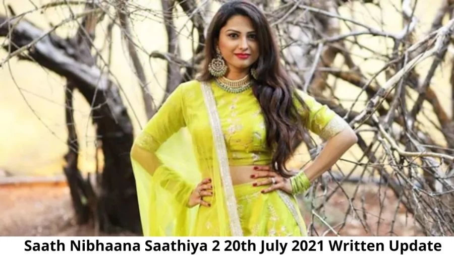 Saath Nibhana Saathiya 2 (SNS2) 20th July 2021 Written Update, Upcoming Twists In Saath Nibhana Saathiya 2 (SNS2)