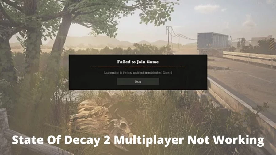 State Of Decay 2 Multiplayer Not Working: How To Fix Multiplayer Not Working Error In State Of Decay 2?