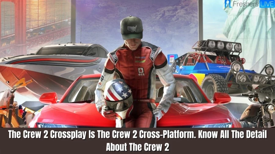 The Crew 2 Crossplay Is The Crew 2 Cross-Platform, Know All The Detail About The Crew 2