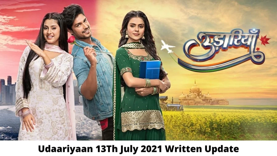 Udaariyaan 13th July 2021 Written Update, Upcoming Twists In Udaariyaan