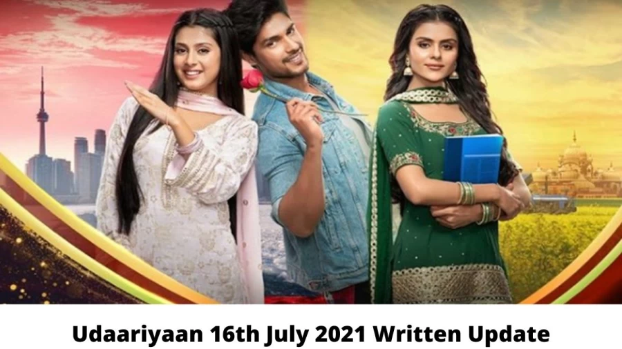 Udaariyaan 16th July 2021 Written Update, Upcoming Twists In Udaariyaan