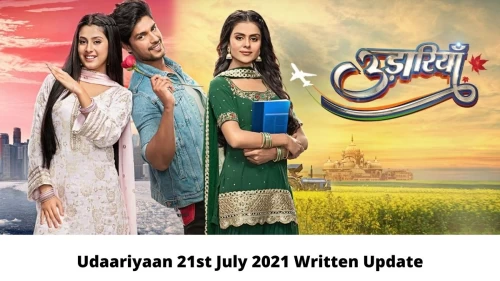 Udaariyaan 21st July 2021 Written Update, Upcoming Twists In Udaariyaan