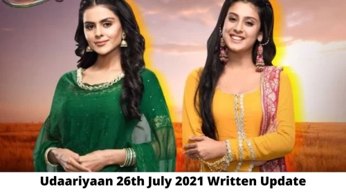 Udaariyaan 26th July 2021 Written Update, Upcoming Twists In Udaariyaan